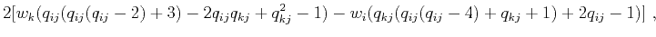 $\displaystyle 2[w_k(q_{ij}(q_{ij}(q_{ij}-2)+3)-2q_{ij}q_{kj}+q_{kj}^2-1) - w_i(q_{kj}(q_{ij}(q_{ij}-4)+q_{kj}+1) +2q_{ij} -1 )]~,$