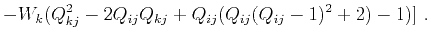 $\displaystyle - W_k(Q_{kj}^2-2Q_{ij}Q_{kj}+Q_{ij}(Q_{ij}(Q_{ij}-1)^2+2)-1)]~.$
