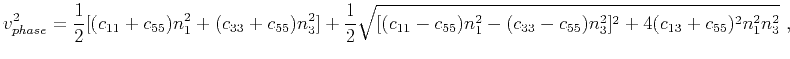 $\displaystyle v^2_{phase} = \frac{1}{2}[(c_{11}+c_{55})n^2_1 + (c_{33}+c_{55})n...
...11}-c_{55})n^2_1 - (c_{33}-c_{55})n^2_3]^2 + 4(c_{13}+c_{55})^2n^2_1n^2_3}~,\\ $