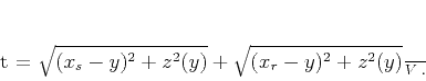 \begin{displaymath}
t = \frac{\sqrt{(x_s-y)^2 + z^2(y)} + \sqrt{(x_r-y)^2+z^2(y)}}{V}\;.
\end{displaymath}