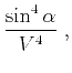 $\displaystyle \frac{\sin^4{\alpha}}{V^4}\;,$