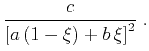$\displaystyle \frac{c}{\left[a\,(1-\xi) + b\,\xi\right]^2}\;.$