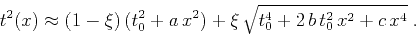 \begin{displaymath}
t^2(x) \approx (1-\xi)\,(t_0^2+a\,x^2) + \xi\,\sqrt{t_0^4 + 2\,b\,t_0^2\,x^2 + c\,x^4}\;.
\end{displaymath}