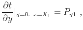 $\displaystyle \frac{\partial t}{\partial y}\vert _{y=0,~x=X_1} = P_{y1} ~,$