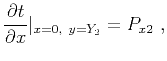 $\displaystyle \frac{\partial t}{\partial x}\vert _{x=0,~y=Y_2} = P_{x2} ~,$