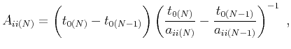 $\displaystyle A_{ii(N)} = \bigg(t_{0(N)}-t_{0(N-1)}\bigg)\left(\frac{t_{0(N)}}{a_{ii(N)}}-\frac{t_{0(N-1)}}{a_{ii(N-1)}}\right)^{-1}~,$