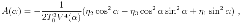 $\displaystyle A(\alpha) = -\frac{1}{2T^2_0 V^4(\alpha)}(\eta_2\cos^2 \alpha - \eta_3\cos^2 \alpha \sin^2 \alpha +\eta_1 \sin^2 \alpha)~,$