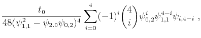 $\displaystyle \frac{t_0}{48 (\psi^2_{1,1}-\psi_{2,0}\psi_{0,2})^4}\sum\limits_{i=0}^4 (-1)^{i} \binom{4}{i} \psi^i_{0,2} \psi^{4-i}_{1,1} \psi_{i,4-i}~,$