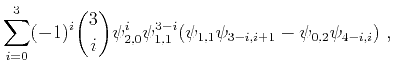 $\displaystyle \sum\limits_{i=0}^3 (-1)^{i} \binom{3}{i} \psi^{i}_{2,0}\psi^{3-i}_{1,1}(\psi_{1,1}\psi_{3-i,i+1}-\psi_{0,2}\psi_{4-i,i})~,$