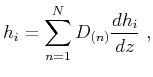 $\displaystyle h_i = \sum\limits^N_{n=1} D_{(n)} \frac{dh_i}{dz}~,$