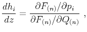 $\displaystyle \frac{dh_i}{dz} = \frac{\partial F_{(n)} /\partial p_i}{\partial F_{(n)} /\partial Q_{(n)}}~,$