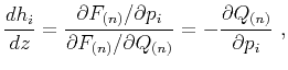 $\displaystyle \frac{dh_i}{dz} = \frac{\partial F_{(n)} /\partial p_i}{\partial F_{(n)} /\partial Q_{(n)} } = -\frac{\partial Q_{(n)}}{\partial p_i}~,$