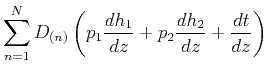 $\displaystyle \sum\limits^N_{n=1} D_{(n)} \left( p_1 \frac{dh_1}{dz} + p_2\frac{dh_2}{dz} + \frac{dt}{dz} \right)$