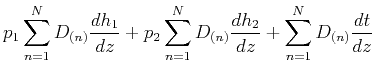 $\displaystyle p_1 \sum\limits^N_{n=1} D_{(n)}\frac{dh_1}{dz} + p_2 \sum\limits^N_{n=1} D_{(n)}\frac{dh_2}{dz} + \sum\limits^N_{n=1} D_{(n)}\frac{dt}{dz}$