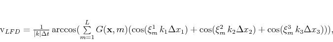 \begin{displaymath}
v_{LFD}=\frac{1}{\vert k\vert\Delta t} \arccos(\sum\limit...
...\cos(\xi_m^2\,k_2\Delta x_2)+\cos(\xi_m^3\,k_3\Delta x_3))) ,
\end{displaymath}