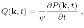 $\displaystyle Q(\mathbf{k},t)=\frac{1}{\psi}\frac{\partial P(\mathbf{k},t)}{\partial t}\;,$