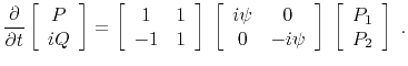 $\displaystyle \frac{\partial}{\partial t}\left[ \begin{array}{c} P  iQ \end{a...
...d{array} \right] \; \left[ \begin{array}{c} P_1  P_2 \end{array} \right] \; .$