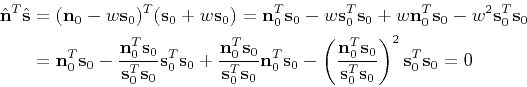 \begin{displaymath}\begin{split}\hat{\mathbf{n}}^T\hat{\mathbf{s}} &=(\mathbf{n}...
...\mathbf{s}_0}\right)^2\mathbf{s}_0^T\mathbf{s}_0 =0 \end{split}\end{displaymath}
