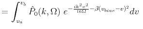 $\displaystyle = \int^{v_b}_{v_a} \hat{P}_0(k,\Omega)\ e^{-\frac{i k^2 v^2}{16\Omega} - \beta(v_{bias} - v)^2} dv\ $