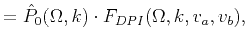 $\displaystyle = \hat{P}_0(\Omega,k) \cdot F_{DPI}(\Omega,k,v_a,v_b),$