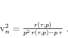 \begin{displaymath}
v_n^2 = \frac{r(\tau,p)}{p^2\,r(\tau,p) - p\,\tau}\;.
\end{displaymath}