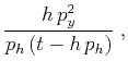 $\displaystyle \frac{h\,p_y^2}{p_h\,(t-h\,p_h)}\;,$