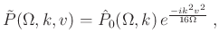 $\displaystyle \tilde{P}(\Omega,k,v) = \hat{P}_0 (\Omega,k)\,e^{\frac{-i k^2 v^2 }{16\Omega}}\;,$