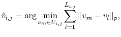 $\displaystyle \hat{v}_{i,j} = \arg\min_{v_{m}\in U_{i,j} }\sum_{l=1}^{L_{i,j}} \Arrowvert v_{m} -v_l \Arrowvert_p,$
