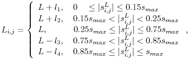 $\displaystyle L_{i,j}=\left\{\begin{array}{ll} L+l_1,\quad 0\quad \le \vert s^L...
... L-l_4,\quad 0.85s_{max}\le\vert s^L_{i,j}\vert \le s_{max} \end{array}\right.,$