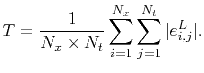 $\displaystyle T=\frac{1}{N_x\times N_t}\sum_{i=1}^{N_x}\sum_{j=1}^{N_t} \vert e^L_{i,j}\vert.$