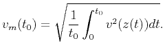 $\displaystyle v_m(t_0)=\sqrt{\frac{1}{t_0}\int_0^{t_0}v^2(z(t))dt}.$