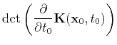 $\displaystyle \det\left(\frac{\partial }{\partial t_0}\tensor{K}(\mathbf{x}_0,t_0)\right)$