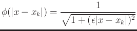 $\displaystyle \phi(\vert x - x_k\vert) = \dfrac{1}{\sqrt{1 + (\epsilon \vert x - x_k\vert)^2}}$