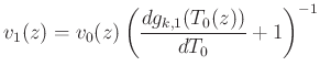 $\displaystyle v_1(z) = v_0(z)\left(\frac{dg_{k,1}(T_0(z))}{dT_0} + 1\right)^{-1}$