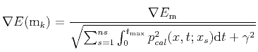 $\displaystyle \nabla E(\mathrm{m}_k)=\frac{\nabla E_{\mathrm{m}}}{\sqrt{\sum_{s=1}^{ns}\int_{0}^{t_{\max}} p_{cal}^2(x,t;x_s)\mathrm{d}t+\gamma^2}}$