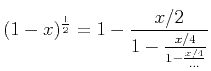 $\displaystyle (1-x)^{\frac{1}{2}}=1-\frac{x/2}{1-\frac{x/4}{1-\frac{x/4}{\ldots}}}$