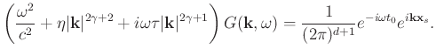 $\displaystyle \left(\frac{\omega^2}{c^2}+\eta \vert\mathbf{k}\vert^{2\gamma+2}+...
...},\omega)=\frac{1}{(2\pi)^{d+1}}e^{-i \omega t_0} e^{i\mathbf{k} \mathbf{x}_s}.$