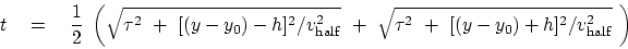 \begin{displaymath}
t \eq {1 \over 2}\
\left(
\sqrt { \tau^2 + [( y-y_0)-h]^...
...t { \tau^2 + [( y-y_0)+h]^2 / v_{\rm half}^2 }
\
\right)
\end{displaymath}