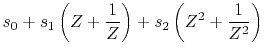 $\displaystyle s_0 + s_1\left(Z+\frac{1}{Z} \right) +
s_2\left(Z^2 +\frac{1}{Z^2}\right)$