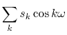 $\displaystyle \sum_{k} s_k \cos k\omega$
