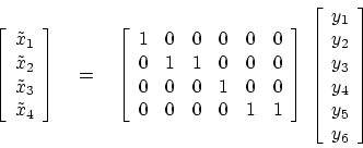 \begin{displaymath}
\left[
\begin{array}{c}
\tilde x_1 \\
\tilde x_2 \\
...
... y_2 \\
y_3 \\
y_4 \\
y_5 \\
y_6
\end{array} \right]
\end{displaymath}