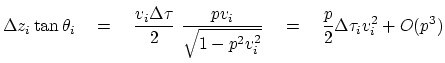 $\displaystyle \Delta z_i \tan\theta_i
\eq
\frac{v_i\Delta\tau}{2} \
\frac{p v_i}
{\sqrt{1-p^2v_i^2}}
\eq \frac{p}{2} \Delta\tau_i v_i^2 + O(p^3)$