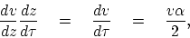 \begin{displaymath}
\frac{dv}{dz}
\frac{dz}{d \tau}
\eq
\frac{dv}{d \tau}
\eq
\frac{v \alpha}{2},
\end{displaymath}