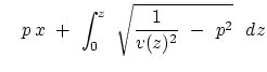 $\displaystyle    p x + \int_0^z\
\sqrt{ {1 \over v ( z ) ^2 } -\
p^2 }   d z$