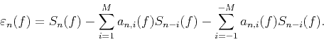 \begin{displaymath}
{{\varepsilon }_{n}}(f)={{S}_{n}}(f)-\sum\limits_{i=1}^{M}{...
...(f)}-\sum\limits_{i=-1}^{-M}{{{a}_{n,i}}(f){{S}_{n-i}}(f)}.
\end{displaymath}