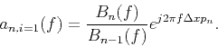\begin{displaymath}
{{a}_{n,i=1}}(f)=\frac{{{B}_{n}}(f)}{{{B}_{n-1}}(f)}{{e}^{j2\pi f\Delta x{{p}_{n}}}}.
\end{displaymath}