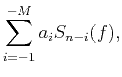 $\displaystyle \sum\limits_{i=-1}^{-M}{{{a}_{i}}{{S}_{n-i}}(f)},$