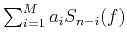 $ \sum\nolimits_{i=1}^{M}{{{a}_{i}}{{S}_{n-i}}(f)}$