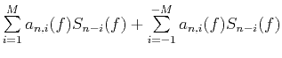 $ \sum\limits_{i=1}^{M}{{{a}_{n,i}}(f){{S}_{n-i}}(f)}+\sum\limits_{i=-1}^{-M}{{{a}_{n,i}}(f){{S}_{n-i}}(f)}$