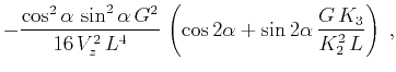 $\displaystyle - {{\cos^2{\alpha}\,\sin^2{\alpha}\,G^2}
\over {16\,V_z^2\,L^4}}\,\left(\cos{2 \alpha} + \sin{2 \alpha}\,
{{G\,K_3} \over {K_2^2\,L}}\right)\;,$